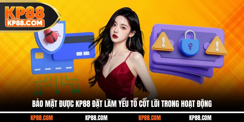 Bảo mật được KP88 đặt làm yếu tố cốt lõi trong hoạt động
