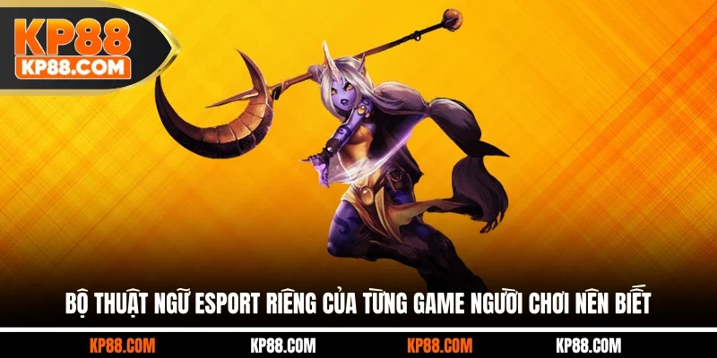 Bộ thuật ngữ esport riêng của từng game người chơi nên biết