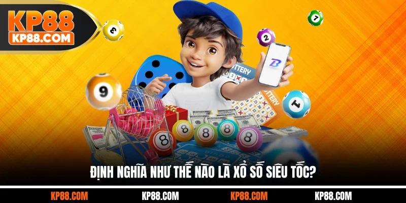 Định nghĩa như thế nào là xổ số siêu tốc?