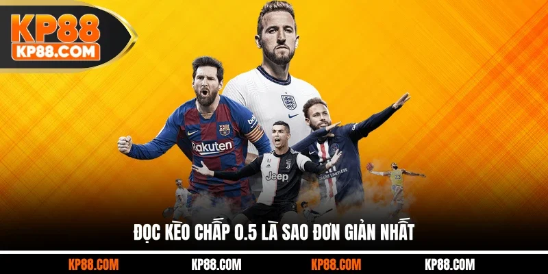 Đọc kèo chấp 0.5 là sao đơn giản nhất
