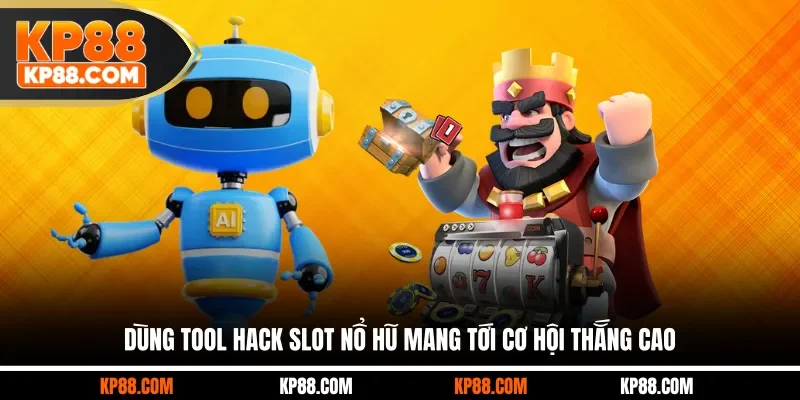 Dùng tool hack slot nổ hũ mang tới cơ hội thắng cao