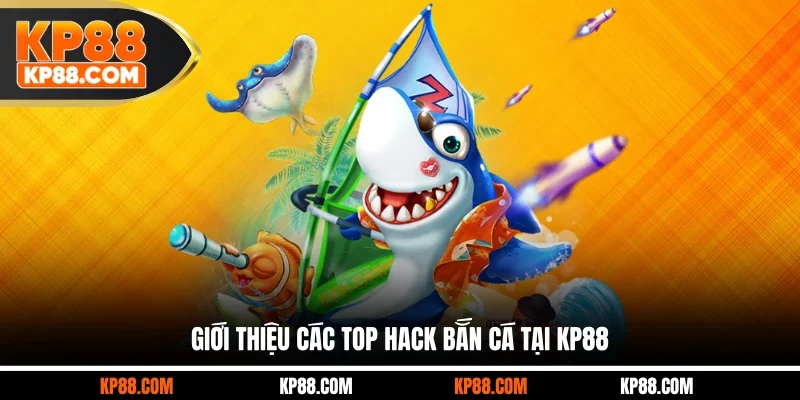 Giới thiệu các top hack bắn cá tại KP88