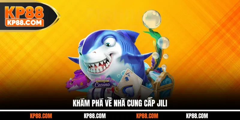 Khám phá về nhà cung cấp JILI