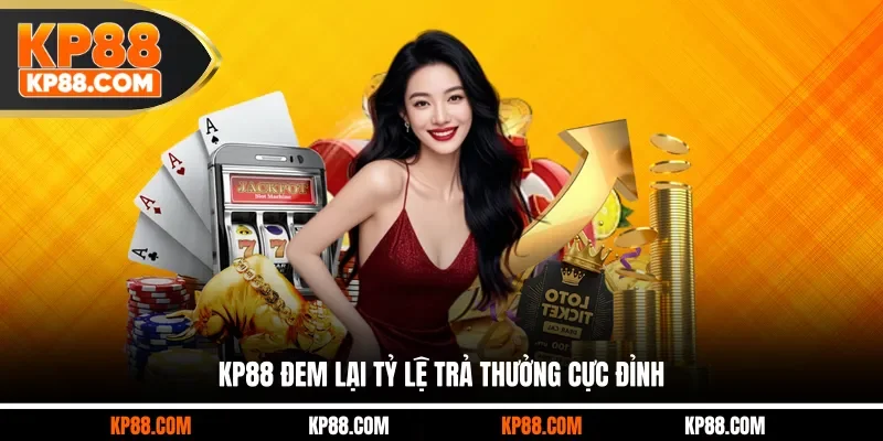 KP88 đem lại tỷ lệ trả thưởng cực đỉnh