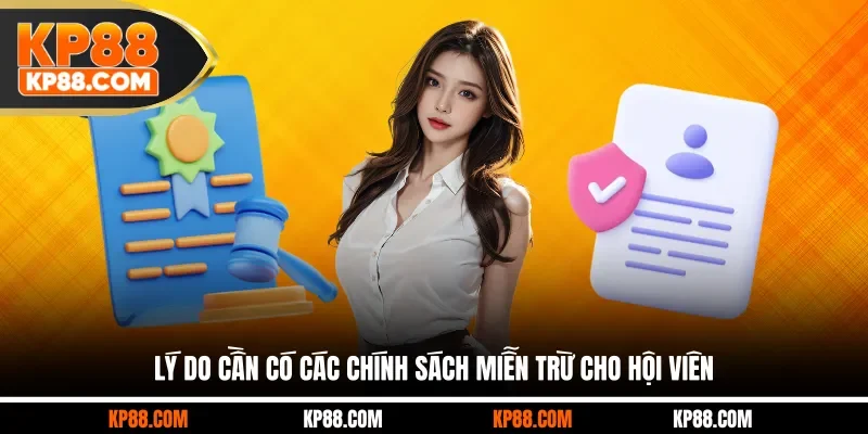Lý do cần có các chính sách miễn trừ cho hội viên