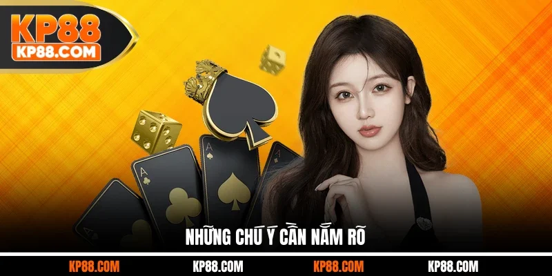 Những chú ý cần nắm rõ