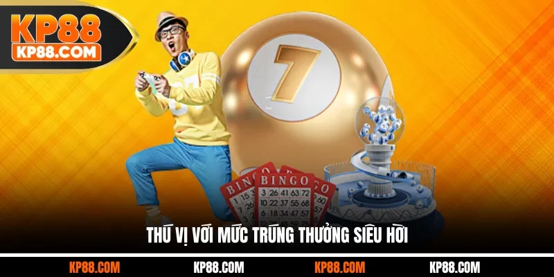 Thú vị với mức trúng thưởng siêu hời