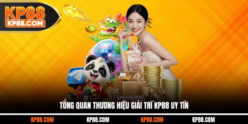 Tổng quan thương hiệu giải trí KP88 uy tín