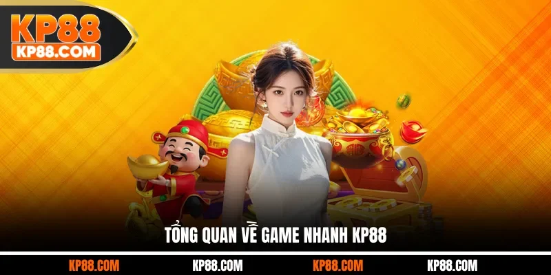 Tổng quan về game nhanh KP88