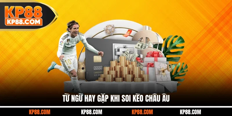 Từ ngữ hay gặp khi soi kèo châu Âu