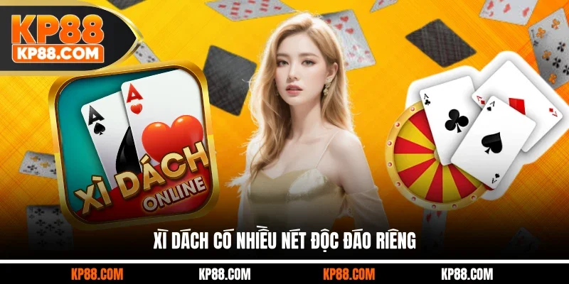 Xì Dách có nhiều nét độc đáo riêng